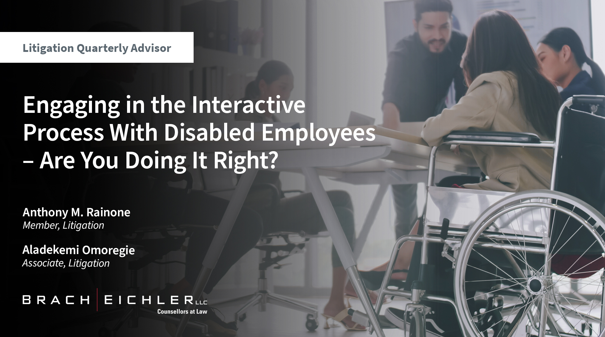 ENGAGING IN THE INTERACTIVE PROCESS WITH DISABLED EMPLOYEES – ARE YOU DOING IT RIGHT? - Litigation Quarterly Advisor - Spring 2025 - Brach Eichler